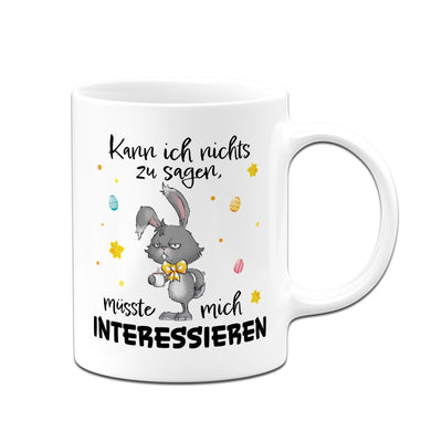 Hasen Tasse - Kann ich nichts zu sagen, müsste mich interessieren - Grummelhase