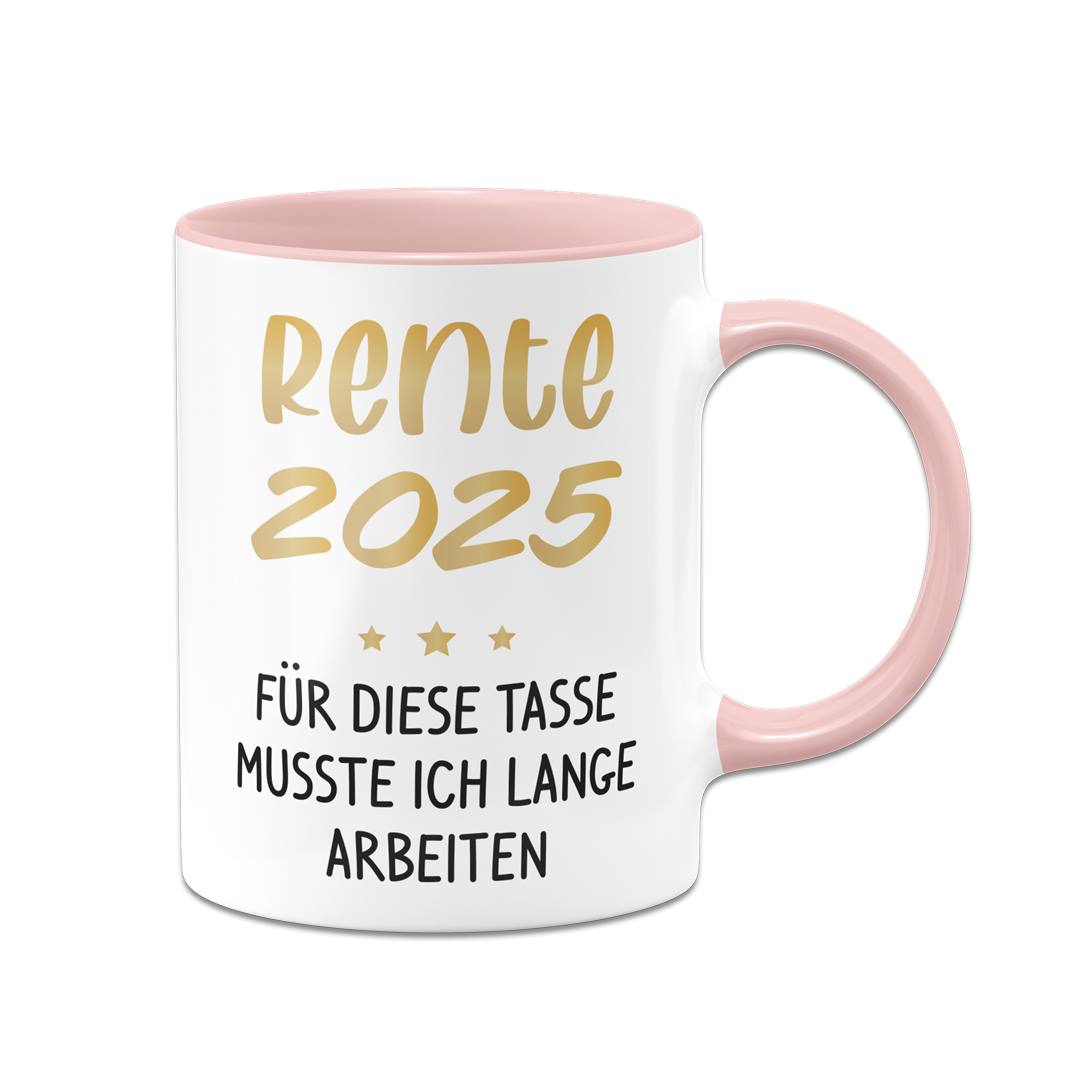 Tasse - Rente 2025 - Für diese Tasse musste ich lange arbeiten