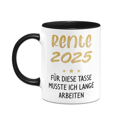 Tasse - Rente 2025 - Für diese Tasse musste ich lange arbeiten