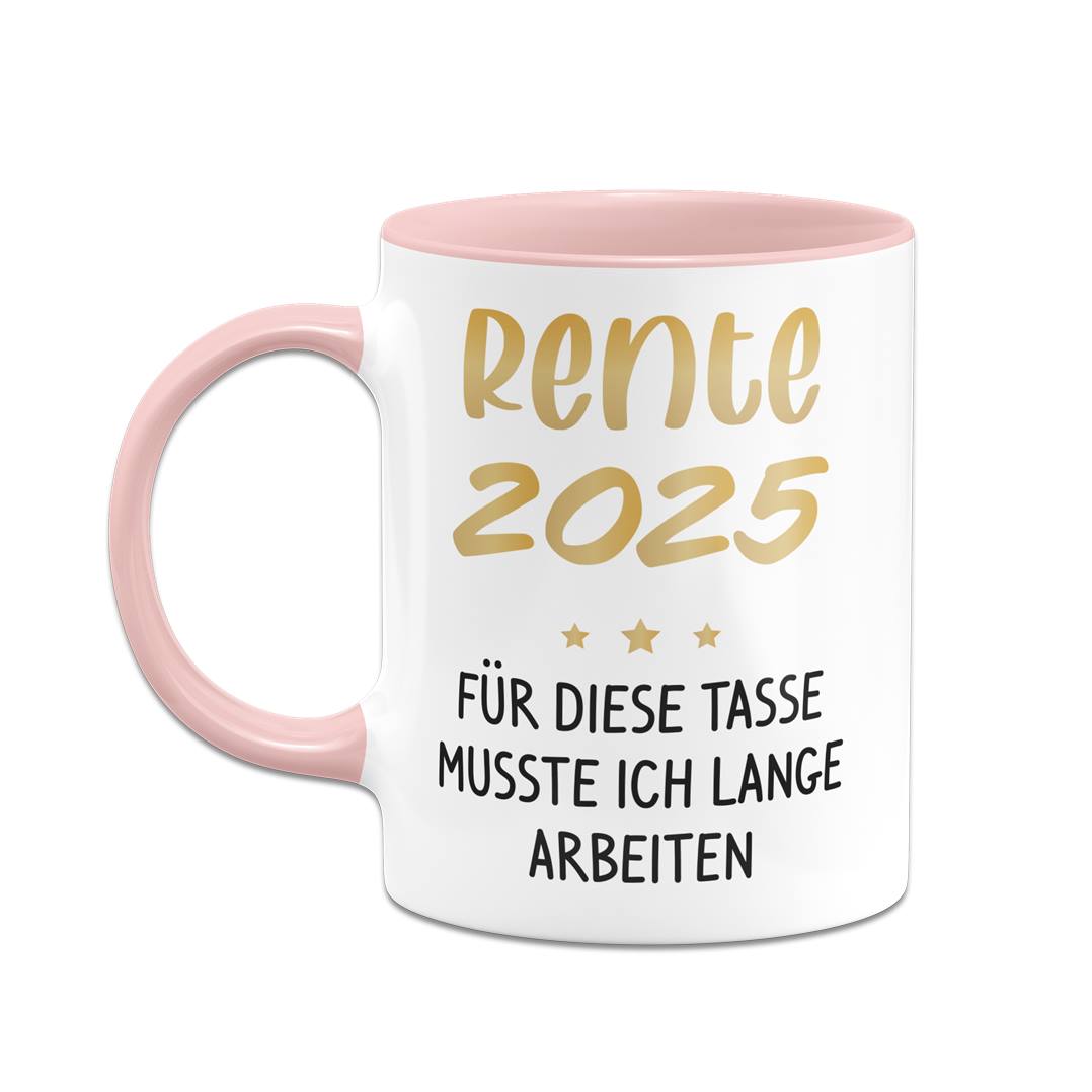 Tasse - Rente 2025 - Für diese Tasse musste ich lange arbeiten