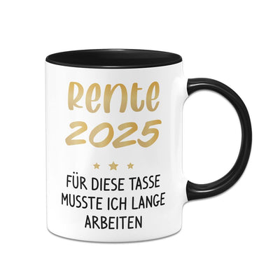 Tasse - Rente 2025 - Für diese Tasse musste ich lange arbeiten