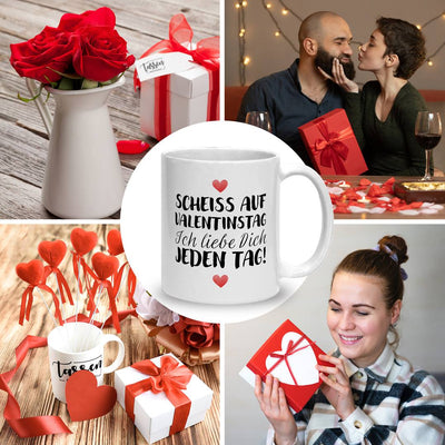 Tasse - Scheiss auf Valentinstag Ich liebe dich jeden Tag! (LH)