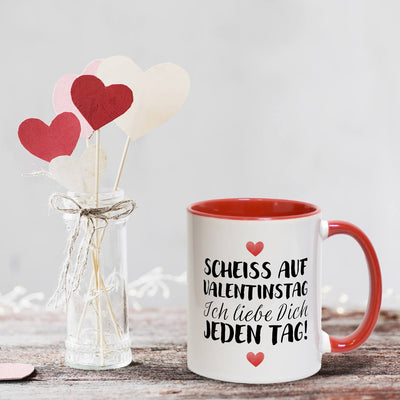 Tasse - Scheiss auf Valentinstag Ich liebe dich jeden Tag! (LH)