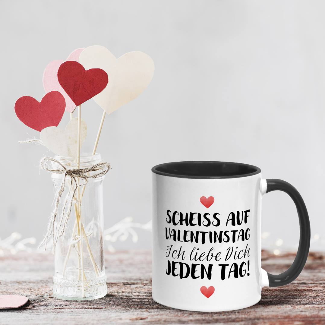 Tasse - Scheiss auf Valentinstag Ich liebe dich jeden Tag! (LH)