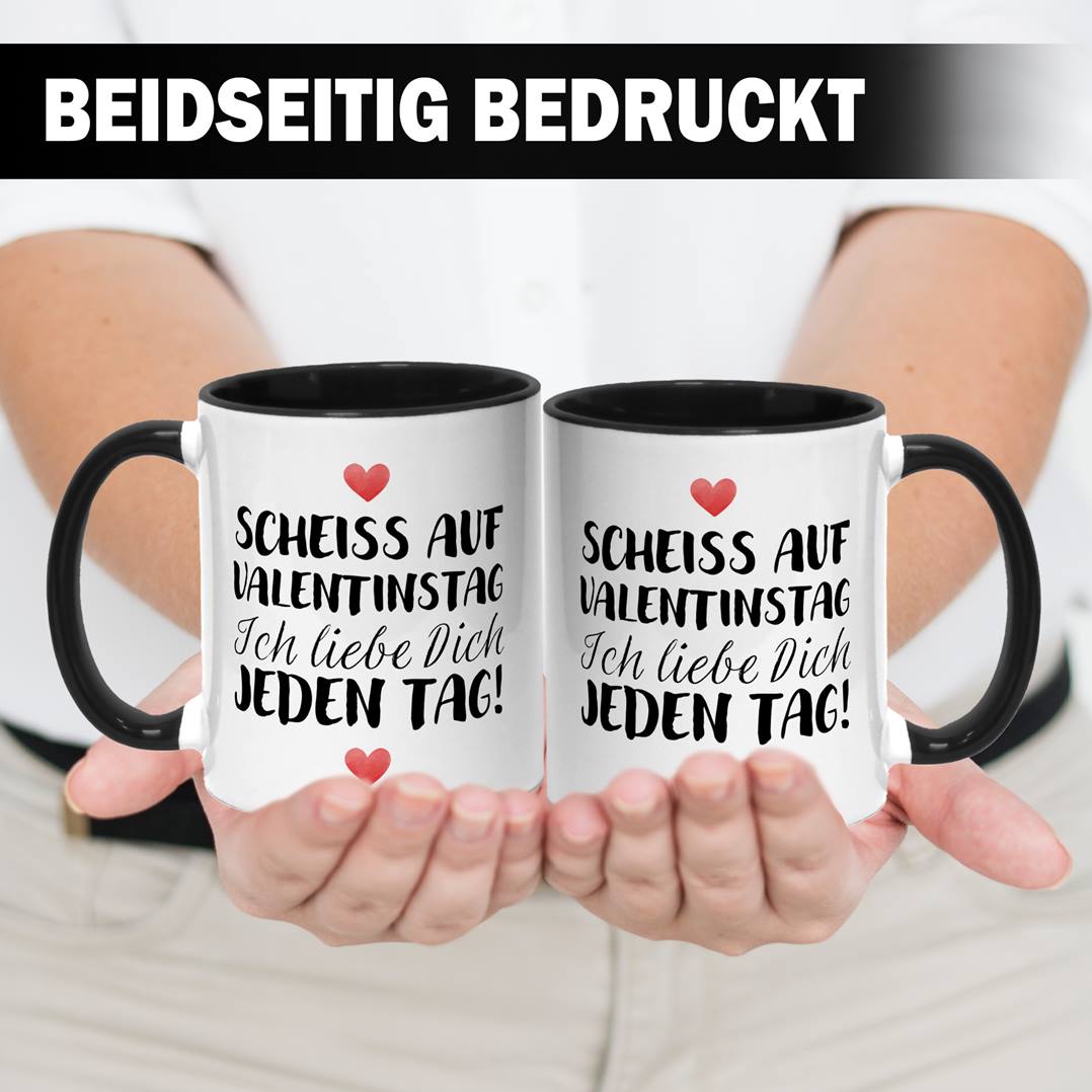 Tasse - Scheiss auf Valentinstag Ich liebe dich jeden Tag! (LH)