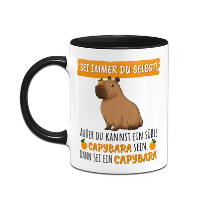 Tasse - Sei immer Du selbst! Außer Du kannst ein süßes Capybara sein.