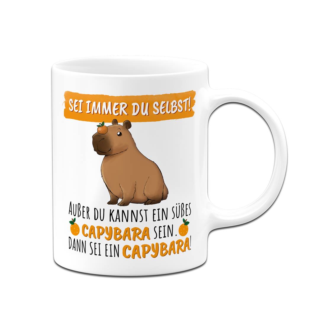 Tasse - Sei immer Du selbst! Außer Du kannst ein süßes Capybara sein.