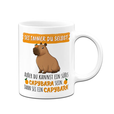 Tasse - Sei immer Du selbst! Außer Du kannst ein süßes Capybara sein.