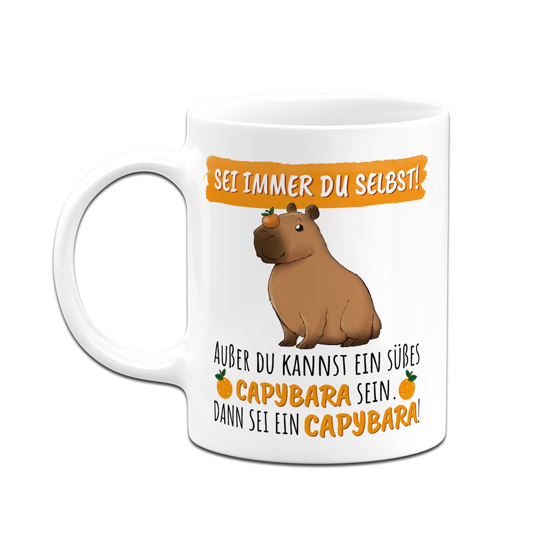 Tasse - Sei immer Du selbst! Außer Du kannst ein süßes Capybara sein.