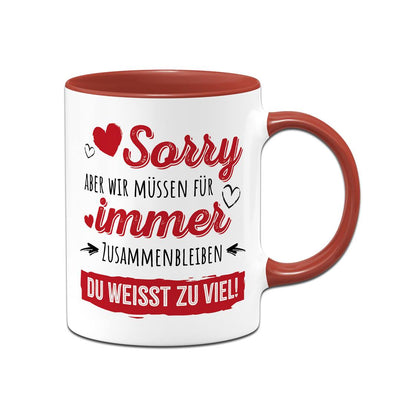 Tasse - Sorry, aber wir müssen für immer zusammenbleiben. Du weißt zu viel!