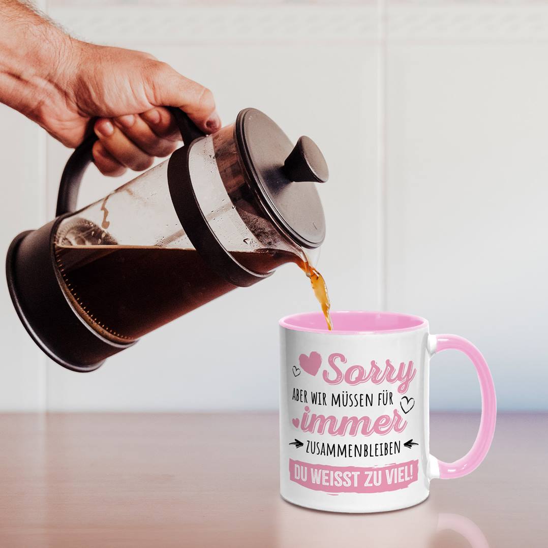 Tasse - Sorry, aber wir müssen für immer zusammenbleiben. Du weißt zu viel!