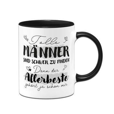 Tasse - Tolle Männer sind schwer zu finden, denn der Allerbeste gehört ja schon mir