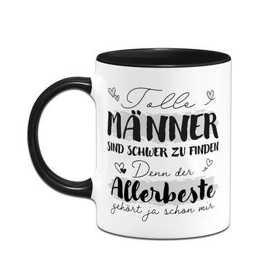 Tasse - Tolle Männer sind schwer zu finden, denn der Allerbeste gehört ja schon mir