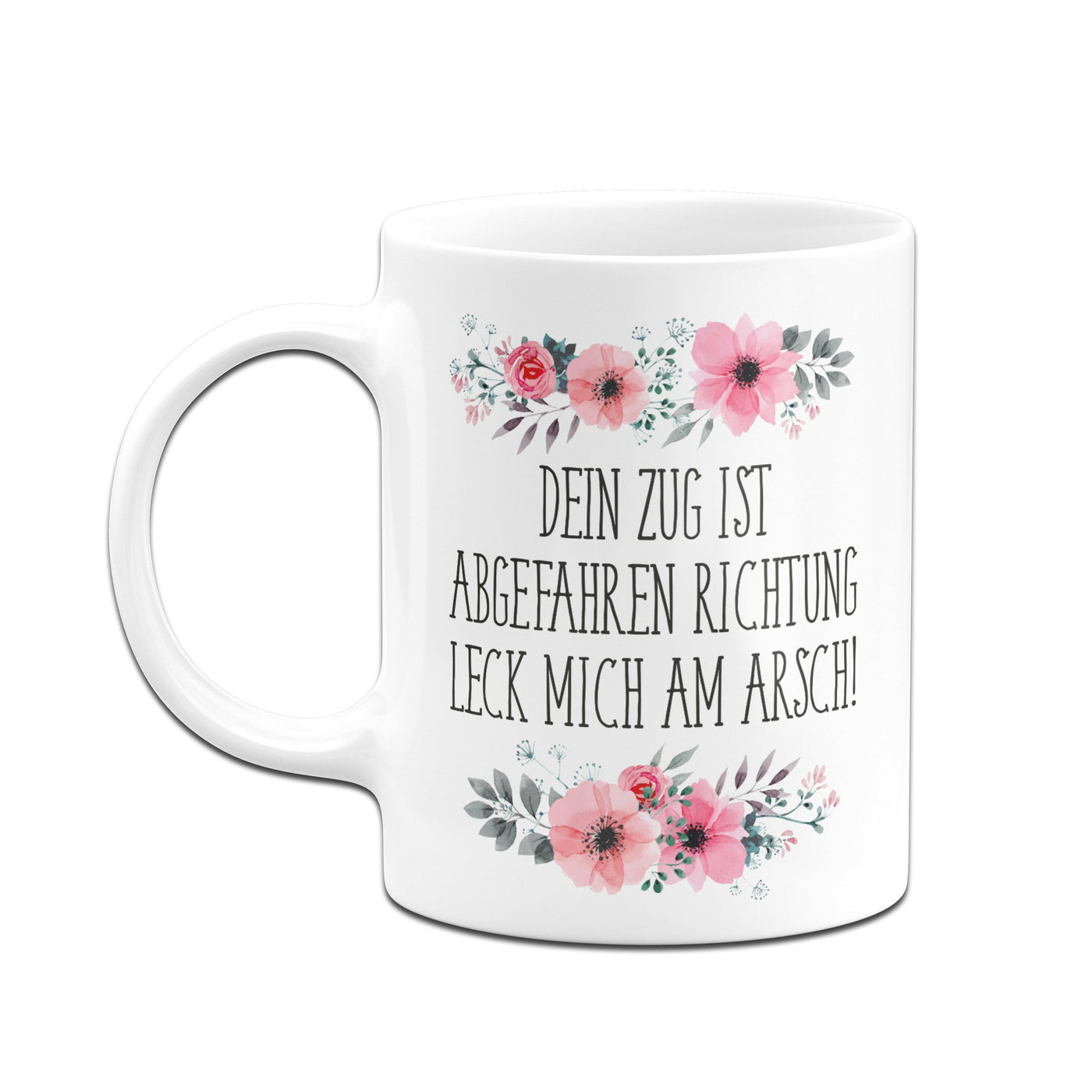 Bild: Tasse - Dein Zug ist abgefahren Richtung leck mich am Arsch! - blumig Geschenkidee